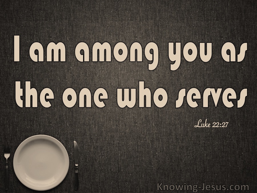 Luke 22:27 Who Is Greater He Who Reclines Or Serves (brown)